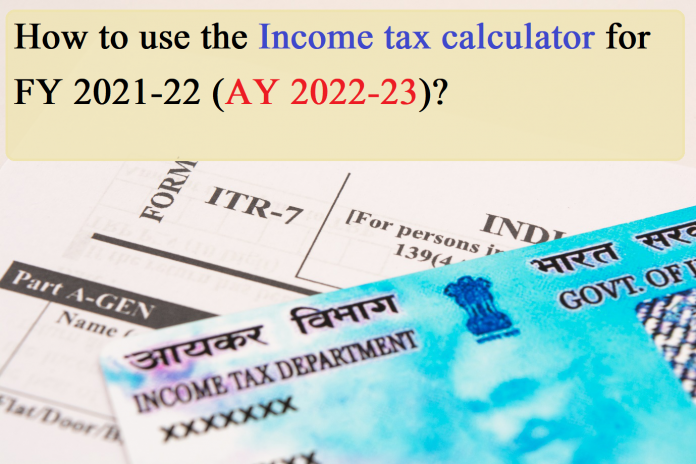 How to use the Income tax calculator for FY 2021-22 (AY 2022-23)?