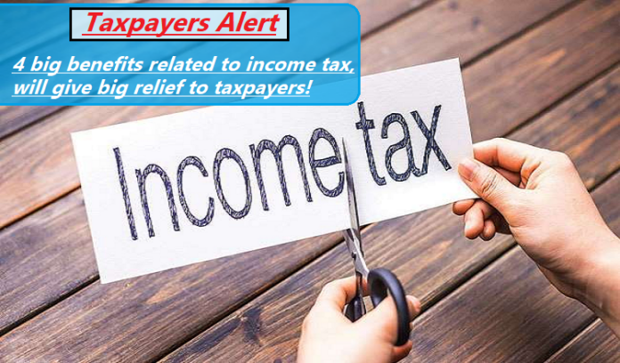 Taxpayers Alert: Important news! 4 big benefits related to income tax, will give big relief to taxpayers, know here