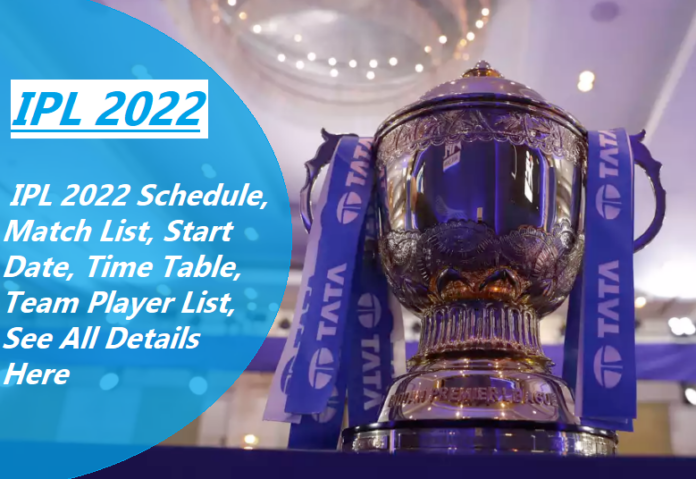 IPL 2022: IPL 2022 Schedule, Match List, Start Date, Time Table, Team Player List, See All Details Here