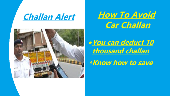 Challan Alert! You can deduct 10 thousand challan now, Know how to save