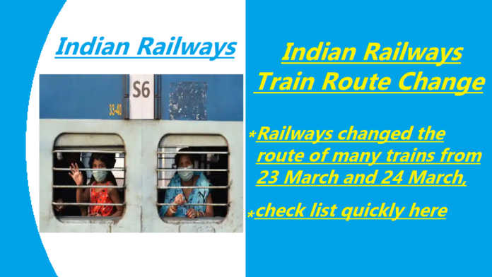 Indian Railways Train Route Change: Railways changed the route of many trains from 23 March and 24 March, check list quickly