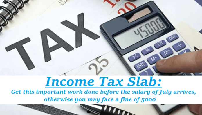 Income Tax Slab: Big news! Get this important work done before the salary of July arrives, otherwise you may face a fine of 5000