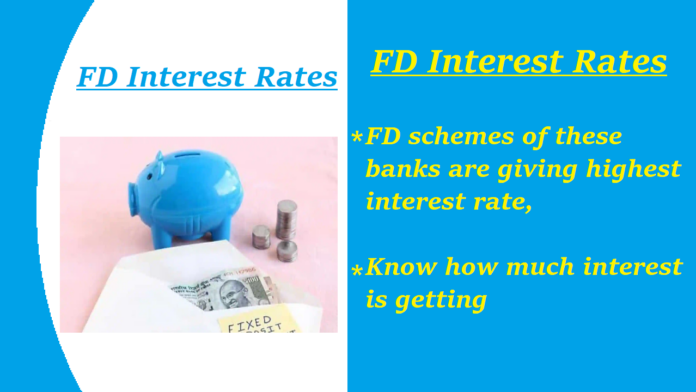 FD Rates: FD schemes of these banks are giving highest interest rate, Know how much interest is getting