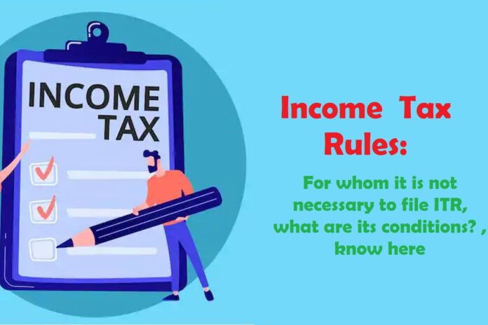 Income Tax Rules: For whom it is not necessary to file ITR, what are its conditions? , know here