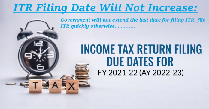 ITR Filing Date Will Not Increase: Government will not extend the last date for filing ITR, file ITR quickly otherwise.............