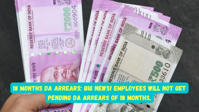 18 Months DA Arrears: Big News! Employees will not get pending DA arrears of 18 months, Finance Ministry clarified
