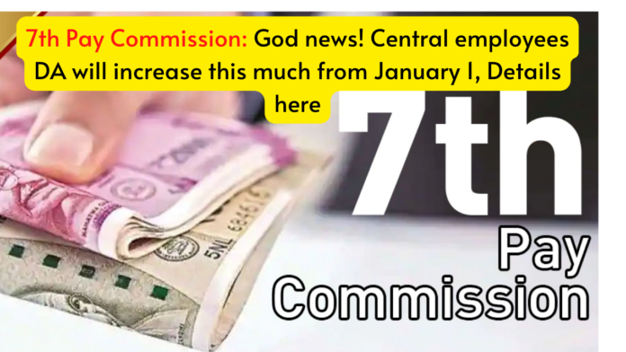 7th Pay Commission: God news! Central employees DA will increase this much from January 1, Details here
