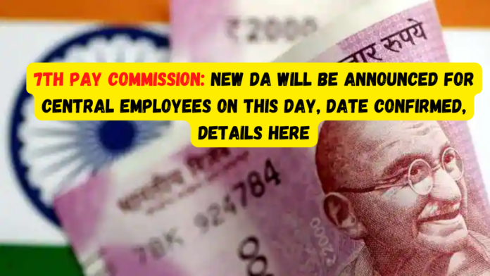 7th Pay Commission7th Pay Commission: New DA will be announced for central employees on this day, date confirmed, Details here