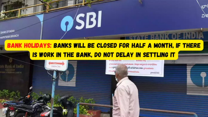Bank Holidays: Banks will be closed for half a month, if there is work in the bank, do not delay in settling it