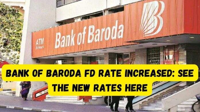 Bank of Baroda FD Rate Increased: Big news! Now Bank of Baroda increased Interest rates on FD, see the new rates