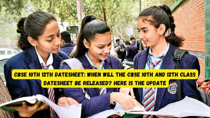 CBSE 10th 12th Datesheet: When will the CBSE 10th and 12th class datesheet be released? here is the update