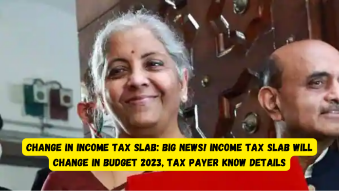 Change in Income Tax Slab: Big news! Income Tax Slab will change in Budget 2023, Tax Payer Know Details