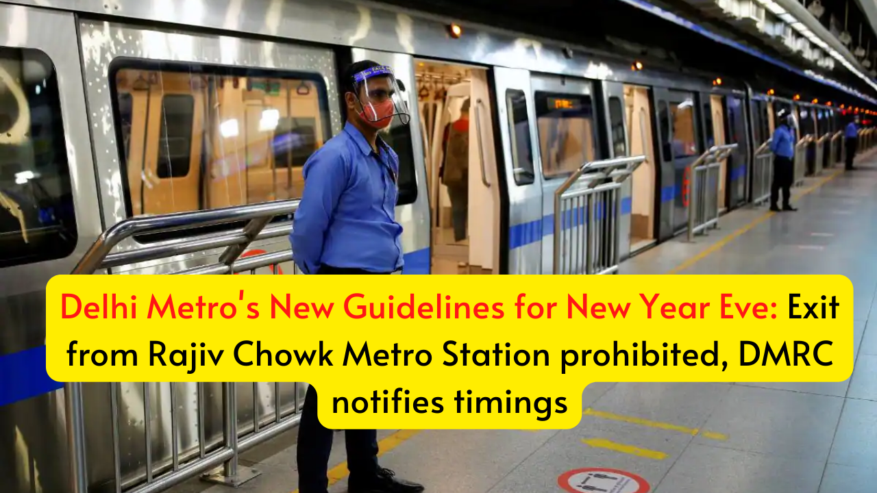 Delhi Metro's New Guidelines for New Year Eve: Exit from Rajiv Chowk Metro  Station prohibited, DMRC notifies timings - Business League
