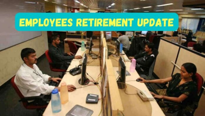 Employees Retirement Update: Big news! Retirement of employees will be increased by 3 years, they will get benefits, Details here