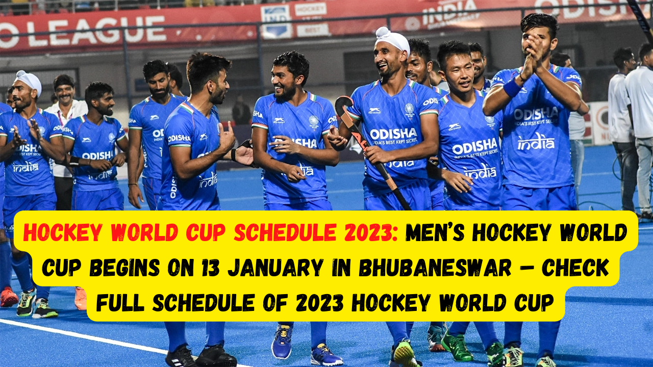 Hockey World Cup Schedule 2023 Men’s Hockey World Cup begins on 13