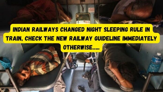 Indian Railways Rule Changed: Night sleeping rule in train has changed, check the new railway guideline immediately otherwise…..