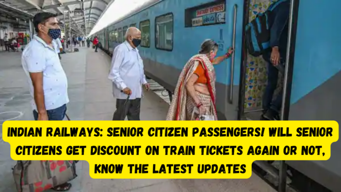 Indian Railways: Senior Citizen passengers! Will senior citizens get discount on train tickets again or not, know the latest updates