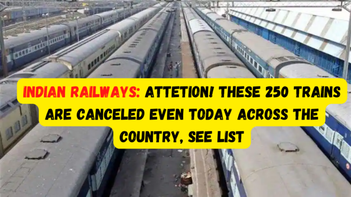 Indian Railways: Attetion! These 250 trains are canceled even today across the country, see list