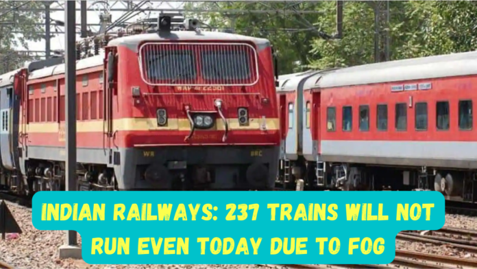 Indian Railways: Attention! 237 trains will not run even today Due to fog, if reservation has been made then check status here
