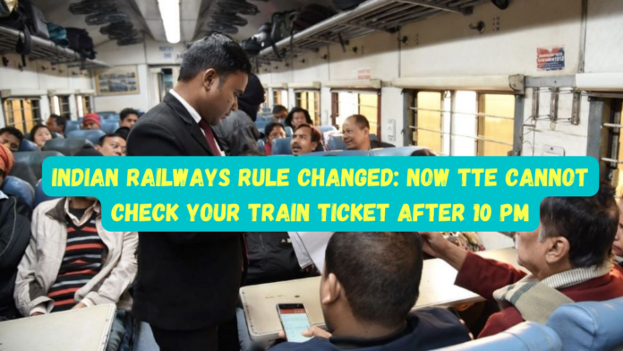 Indian Railways Rule Changed: Big news! Now TTE cannot check your train ticket after 10 PM, know important Indian railways rules