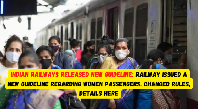 Indian Railways released new guideline: Railway issued a new guideline regarding women passengers. Changed rules, Details here