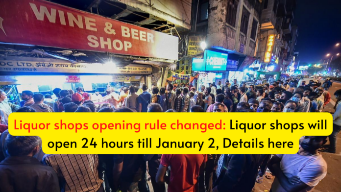 Liquor shops opening rule changed: Liquor shops will open 24 hours till January 2, Details here