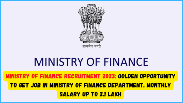 Ministry of Finance Recruitment 2023: Golden opportunity to get job in Ministry of Finance Department, Monthly salary up to 2.1 lakh