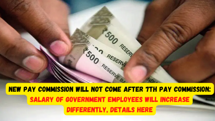 New Pay Commission will not come after 7th Pay Commission! Salary of government employees will increase differently, Details here