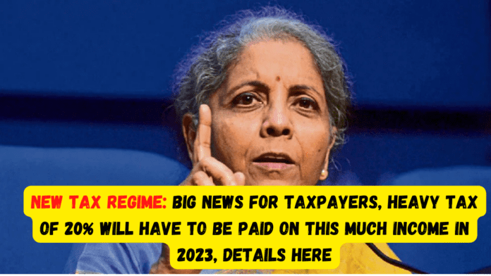 Income Tax Slab Change: Big news for taxpayers, Heavy tax of 20% will have to be paid on this much income in 2023, Details here