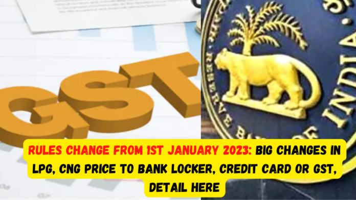 Rules change from 1st January 2023: Important news! Big changes in LPG, CNG price to Bank locker, credit card or GST, Detail here