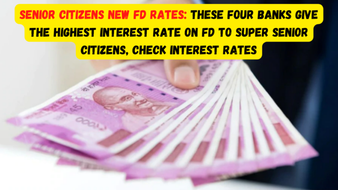 Senior Citizens New FD Rates: These four banks give the highest interest rate on FD to Super Senior Citizens, Check interest rates