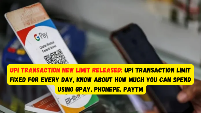 UPI Transaction New Limit Released: Big news! UPI Transaction limit fixed for every day, know about how much you can spend using GPay, PhonePe, Paytm