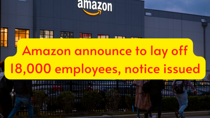 Amazon announce to lay off 18,000 employees! 18,000 people will be laid off, notice issued, know details