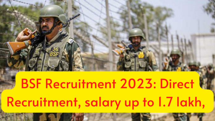 BSF Recruitment 2023: Opportunity to get job on these posts in Border Security Force without exam, salary up to 1.7 lakh, know others details