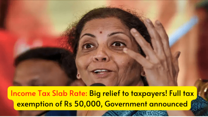 Income Tax Slab Rate: Big relief to taxpayers! Full tax exemption of Rs 50,000, Government announced