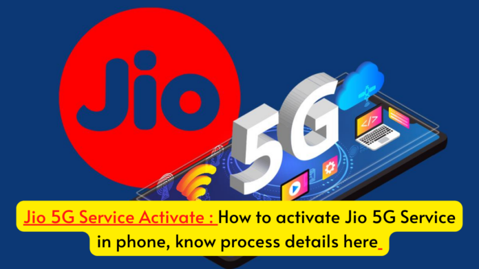 Jio 5G Service Activate : How to activate Jio 5G Service in phone, know process details here