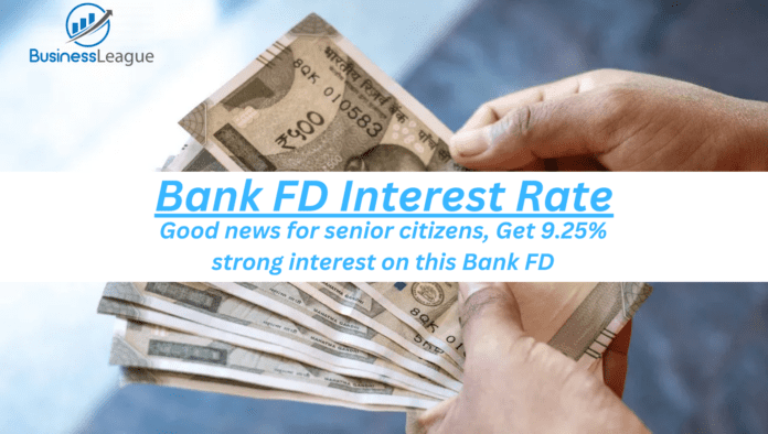 Bank FD Interest Rate: Good news for senior citizens, Get 9.25% strong interest on this Bank FD