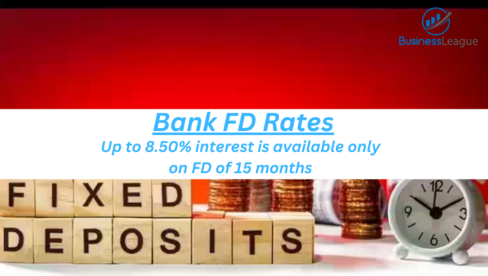 Bank FD Rates: Up to 8.50% interest is available only on FD of 15 months, know details