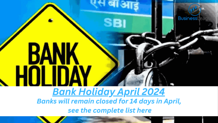 Bank Holiday April 2024: Banks will remain closed for 14 days in April, see the complete list here