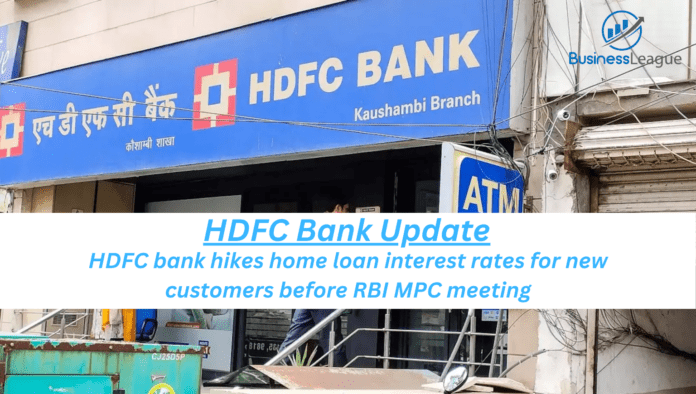 HDFC bank hikes home loan interest rates for new customers before RBI MPC meeting