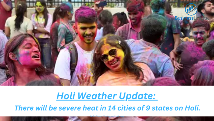 Holi Weather Update: There will be severe heat in 14 cities of 9 states on Holi.