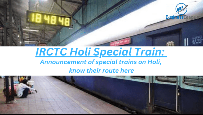 IRCTC Holi Special Train: Good news for Passengers! Announcement of special trains on Holi, know their route here