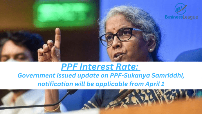 PPF Interest Rate: Government issued update on PPF-Sukanya Samriddhi, notification will be applicable from April 1