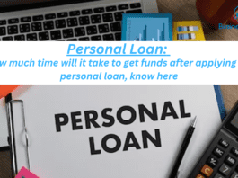 Personal Loan: How much time will it take to get funds after applying for personal loan, know here