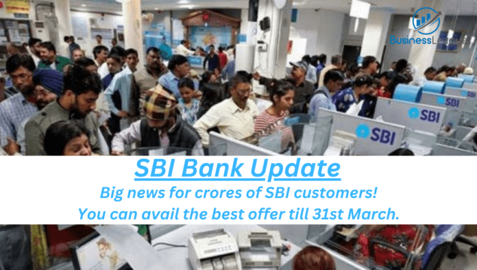 Big news for crores of SBI customers! You can avail the best offer till 31st March.