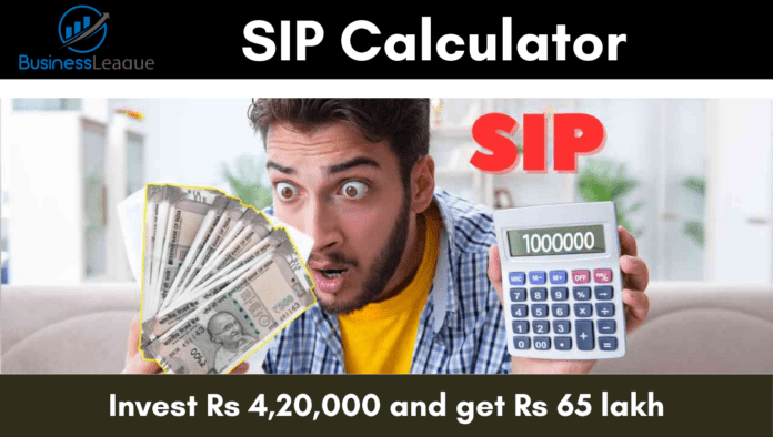 SIP Calculator: Invest Rs 4,20,000 and get Rs 65 lakh, know calculation here