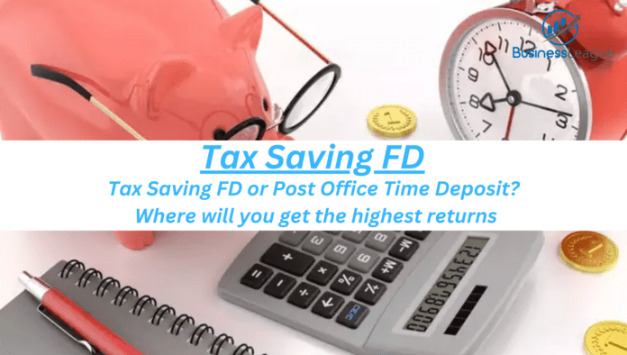 Tax Saving FD: Tax Saving FD or Post Office Time Deposit? Where will you get the highest returns, check details