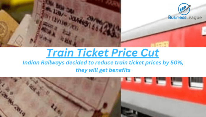 Train Ticket Price Cut: Indian Railways decided to reduce train ticket prices by 50%, they will get benefits