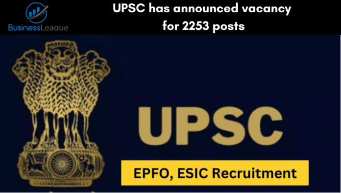 UPSC EPFO ESIC Recruitment 2024: UPSC has announced vacancy for 2253 posts, last date to apply is near, hurry up.