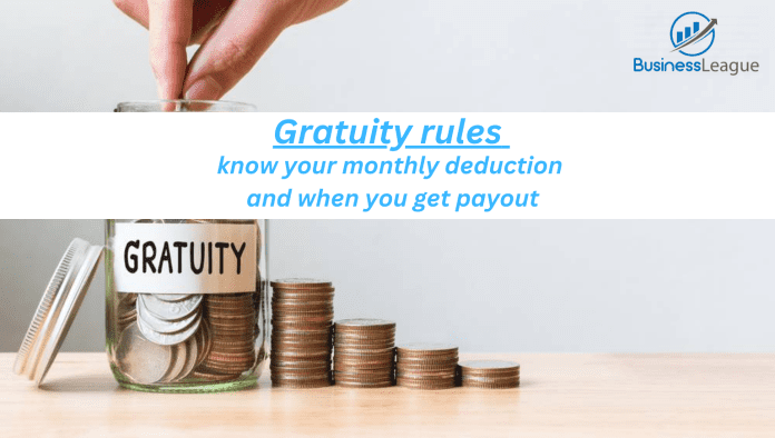 Gratuity rules, know your monthly deduction and when you get payout